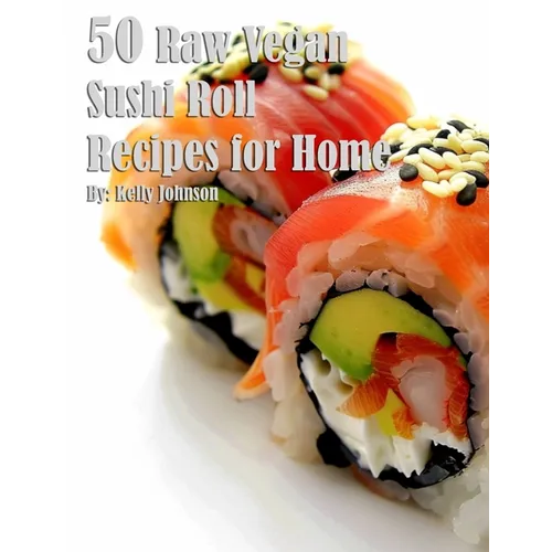 50 Raw Vegan Sushi Roll Recipes for Home