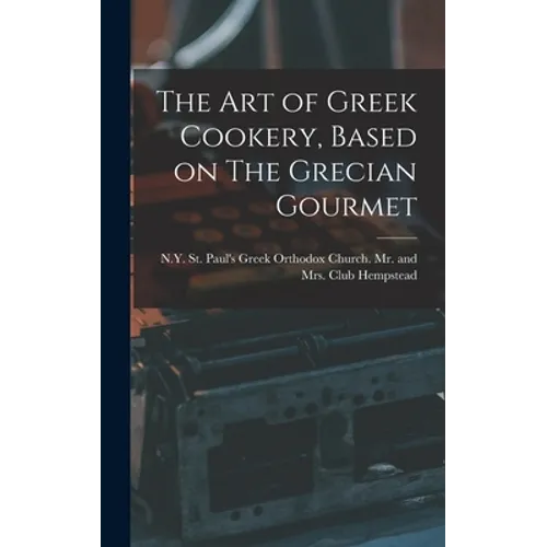 The Art of Greek Cookery, Based on The Grecian Gourmet