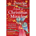 Chicken Soup for the Soul: A Book of Christmas Miracles: 101 Stories of Holiday Hope and Happiness