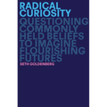 Radical Curiosity: Questioning Commonly Held Beliefs to Imagine Flourishing Futures