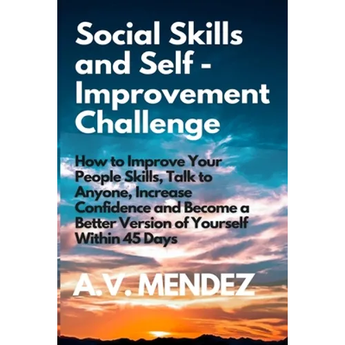 Social Skills & Self-Improvement Challenge: How to Improve Your People Skills, Talk to Anyone, Increase Confidence and Become a Better Version of Your