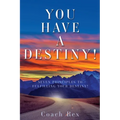 You Have a Destiny!: Seven Principles to Fulfilling Your Destiny!