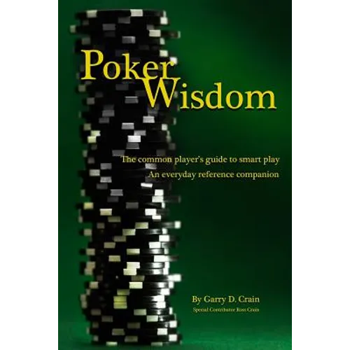 Poker Wisdom: Master the Art and Science of the Most Complicated Gambling Game in the World: Texas Hold'em The common player's guide