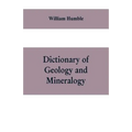 Dictionary of Geology and Mineralogy: Comprising Such Terms in Botany, Chemistry, Comparative Anatomy, Conchology, Entomology, Palæontology, Zoology,