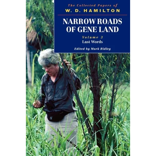 Narrow Roads of Gene Land: The Collected Papers of W. D. Hamilton Volume 3: Last Words
