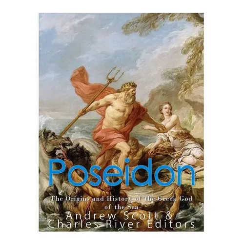 Poseidon: The Origins and History of the Greek God of the Sea
