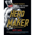 Hero Maker: 12 Weeks to Superhero Fit: A Hollywood Trainer's Real Guide to Getting the Body You've Always Wanted