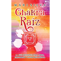 Chakra raíz: La guía definitiva para abrir, equilibrar y sanar Muladhara