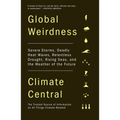 Global Weirdness: Severe Storms, Deadly Heat Waves, Relentless Drought, Rising Seas, and the Weather of the Future