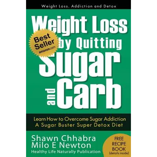 Weight Loss by Quitting Sugar and Carb - Learn How to Overcome Sugar Addiction: A Sugar Buster Super Detox Diet