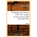 Bonaparte Et Son Temps, 1769-1799: d'Après Les Documents Inédits. Tome 1 (Éd.1880-1881)