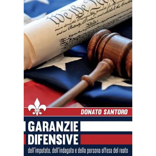Garanzie difensive dell'imputato, dell'indagato e della persona offesa del reato