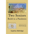 Two Seniors Build in a Pandemic: Building Your Own Home and Marriage