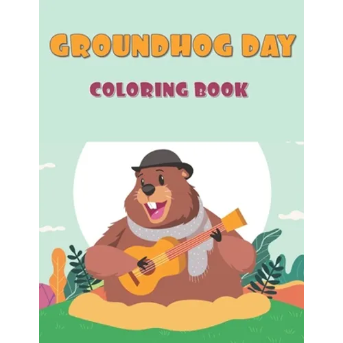 Groundhog Day Coloring Book: 40 Unique Images: A Fun and Cute Coloring Activity Book For, Children, Toddlers or Early Preschoolers: Funny Groundhog Bo