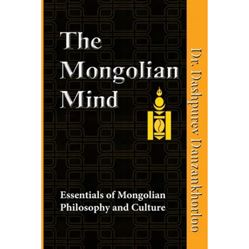 The Mongolian Mind: Essentials of Mongolian Philosophy and Culture