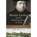 Martin Luther and the Enduring Word of God
