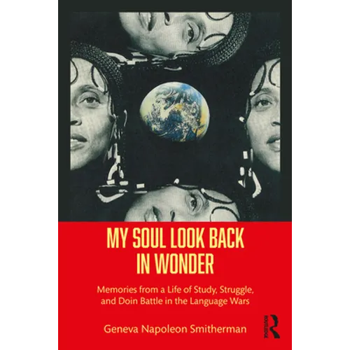 My Soul Look Back in Wonder: Memories from a Life of Study, Struggle, and Doin Battle in the Language Wars