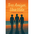 Tres Amigos, Una Vida: A Throuple Love Story
