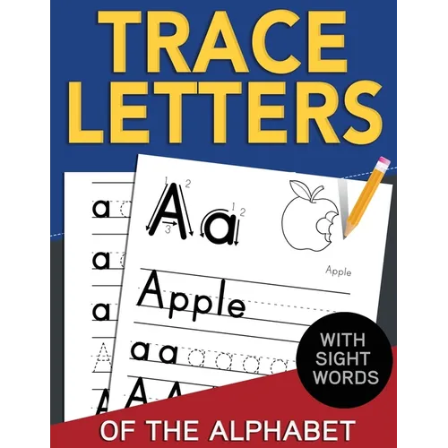 Trace Letters of The Alphabet with Sight Words: Reading and Writing Practice for Preschool, Pre K, and Kindergarten Kids Ages 3-5