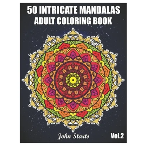 50 Intricate Mandalas: Adult Coloring Book with 50 Detailed Mandalas for Relaxation and Stress Relief (Volume 2)