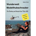 Wunderwelt Modellhubschrauber: Der Einstieg am Beispiel des T-Rex 450