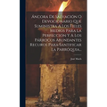 Áncora De Salvación O Devocionario Que Suministra A Los Fieles Medios Para La Perfección Y A Los Párrocos Abundantes Recuros Para Santificar La Parróq