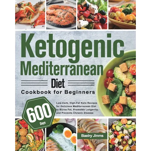 Ketogenic Mediterranean Diet Cookbook for Beginners: 600-Day Low-Carb, High-Fat Keto Recipes for Delicious Mediterranean Diet to Burns Fat, Promotes L