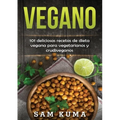 Vegano: 101 deliciosas recetas de dieta vegana para vegetarianos y crudiveganos