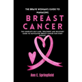 The Brave Woman's Guide To Managing Breast Cancer