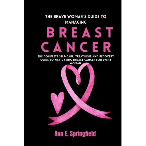 The Brave Woman's Guide To Managing Breast Cancer
