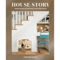 House Story: Insider Secrets to the Perfect Home Renovation