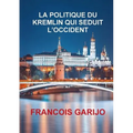 La Politique Du Kremlin Qui Seduit l'Occident