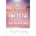 God's Perspective Keys To Building Healthy Relationships and Living an Abundant Life