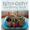 The Nitty-Gritty Gardening Book: Fun Projects for All Seasons