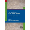 The Last Century in the History of Judah: The Seventh Century BCE in Archaeological, Historical, and Biblical Perspectives