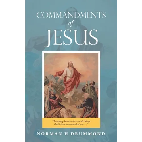 Commandments of Jesus: "Teaching Them to Observe All Things That I Have Commanded You ..."