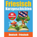 Kurzgeschichten auf Friesisch Deutsch und Friesisch Nebeneinander: Lernen Sie die friesische Sprache Zweisprachige Kurzgeschichten - Deutsch und Fries