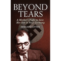 Beyond Tears: A Mother's Fight to Save Her Son in Nazi Germany