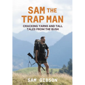 Sam the Trap Man: Cracking Yarns and Tall Tales from the Bush
