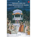 Private Life of the Mughals of India