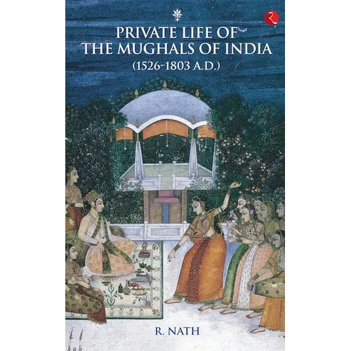Private Life of the Mughals of India