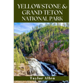 Yellowstone & Grand Teton National Park: Discover America's Wild Heart