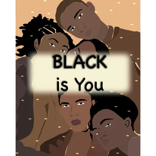Black is You: Inspirational Poem Love yourself for Children Men and Woman