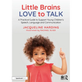 Little Brains Love to Talk: A Practical Guide to Support Young Children's Speech, Language and Communication