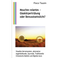 Mouches volantes - Glaskörpertrübung oder Bewusstseinslicht?: Visuelles Nervensystem, alternative Augenheilkunde, Ayurveda, Traditionelle Chinesische