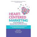 Heart-Centered Marketing: Proven Strategies That Naturally Attract and Nurture Clients
