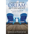 Creating Your Dream Retirement: How to Live Your DREAM and Leave a Legacy