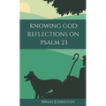 Knowing God: Reflections on Psalm 23