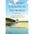 The Worst Country in the World: The true story of an Australian pioneer family