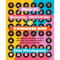 Mistër E's Eclectic Compendium of Wondrous Hits: The Musical Universe of One Boy--His 101 Favorite Songs, Every Year, Since 1976